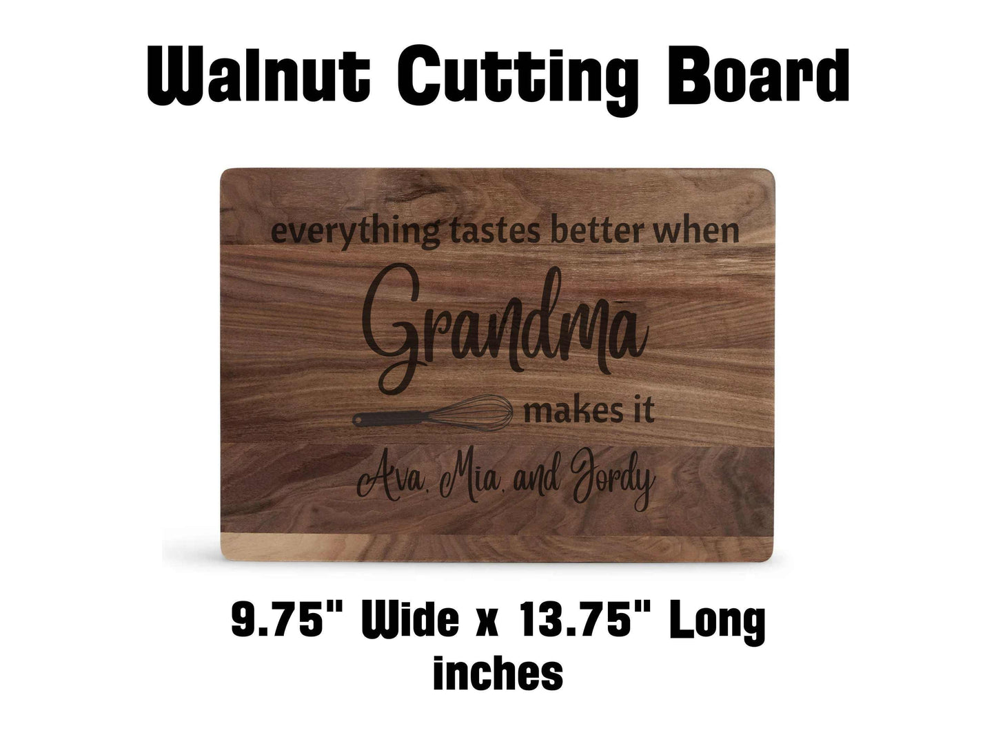 Everything tastes better when grandma makes it walnut cutting board
